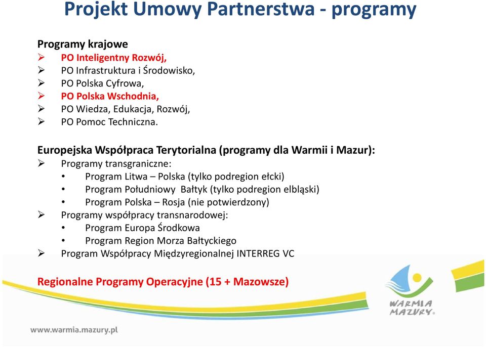 Europejska Współpraca Terytorialna (programy dla Warmii i Mazur): Programy transgraniczne: Program Litwa Polska (tylko podregion ełcki) Program