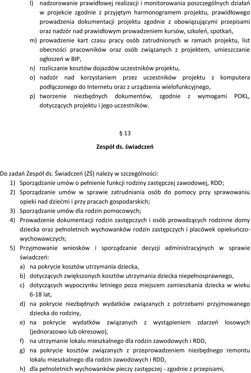 związanych z projektem, umieszczanie ogłoszeń w BIP, n) rozliczanie kosztów dojazdów uczestników projektu, o) nadzór nad korzystaniem przez uczestników projektu z komputera podłączonego do Internetu