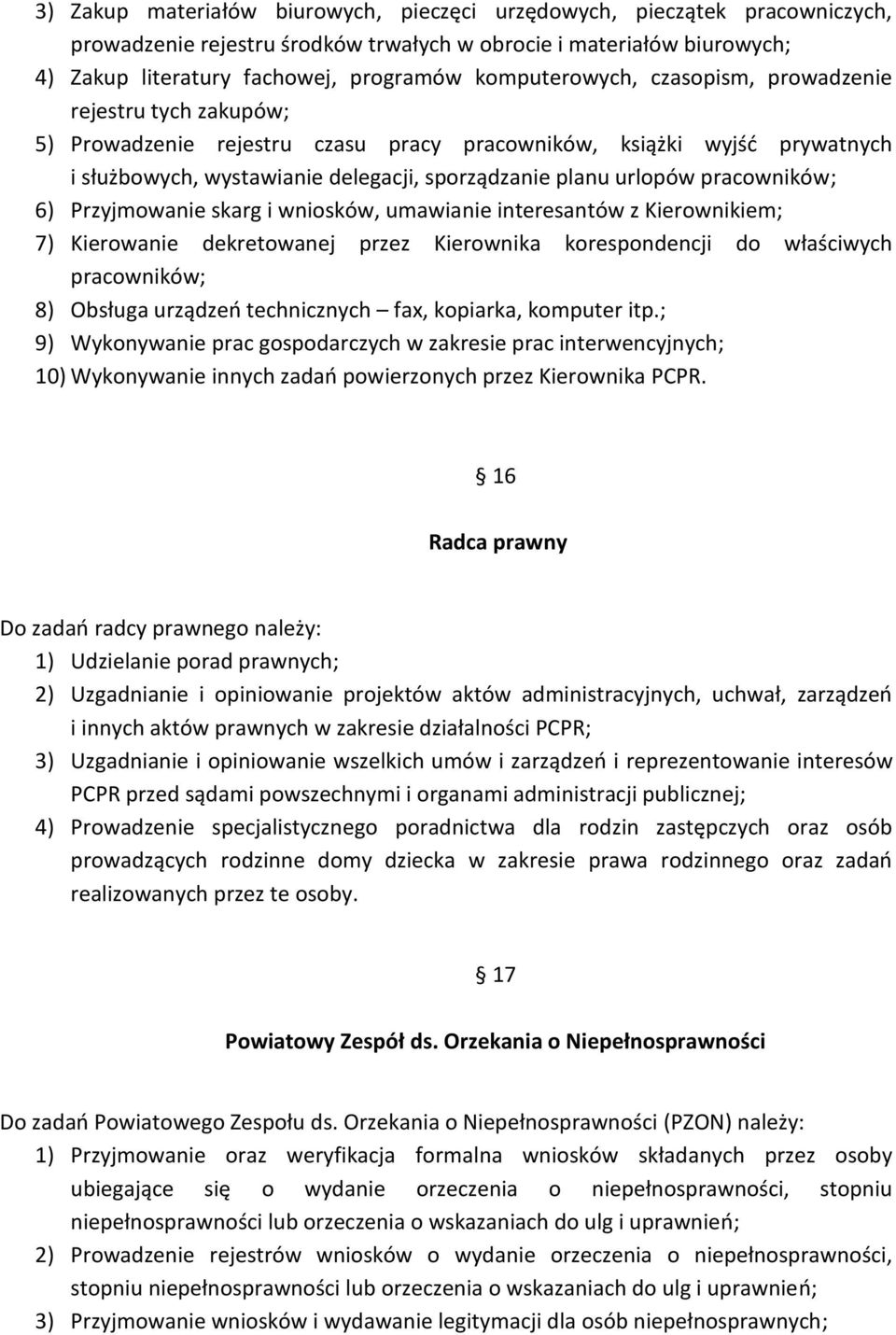 pracowników; 6) Przyjmowanie skarg i wniosków, umawianie interesantów z Kierownikiem; 7) Kierowanie dekretowanej przez Kierownika korespondencji do właściwych pracowników; 8) Obsługa urządzeń