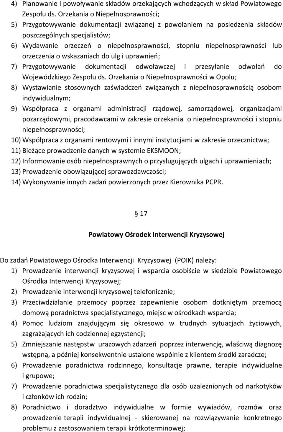 niepełnosprawności lub orzeczenia o wskazaniach do ulg i uprawnień; 7) Przygotowywanie dokumentacji odwoławczej i przesyłanie odwołań do Wojewódzkiego Zespołu ds.