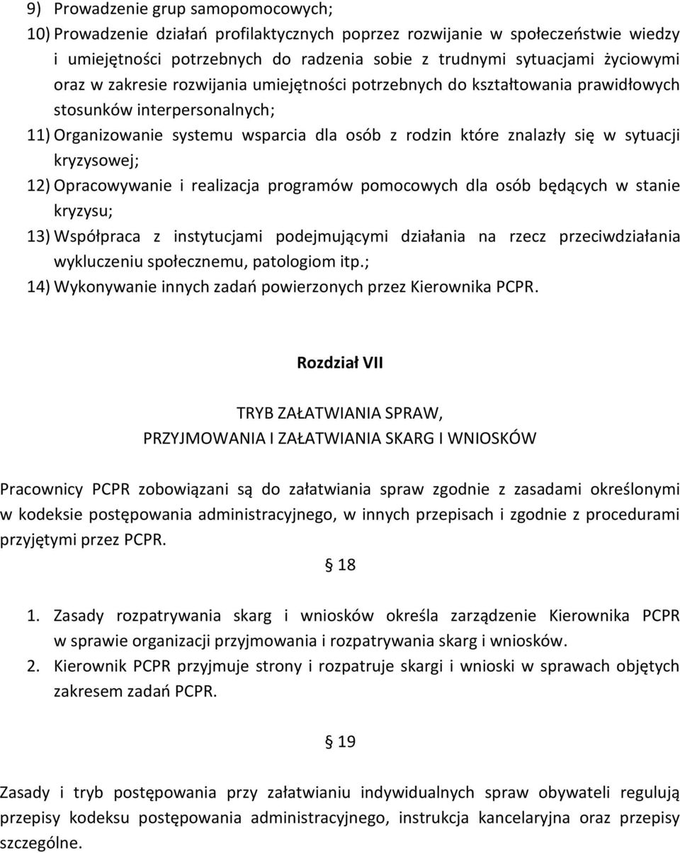 kryzysowej; 12) Opracowywanie i realizacja programów pomocowych dla osób będących w stanie kryzysu; 13) Współpraca z instytucjami podejmującymi działania na rzecz przeciwdziałania wykluczeniu