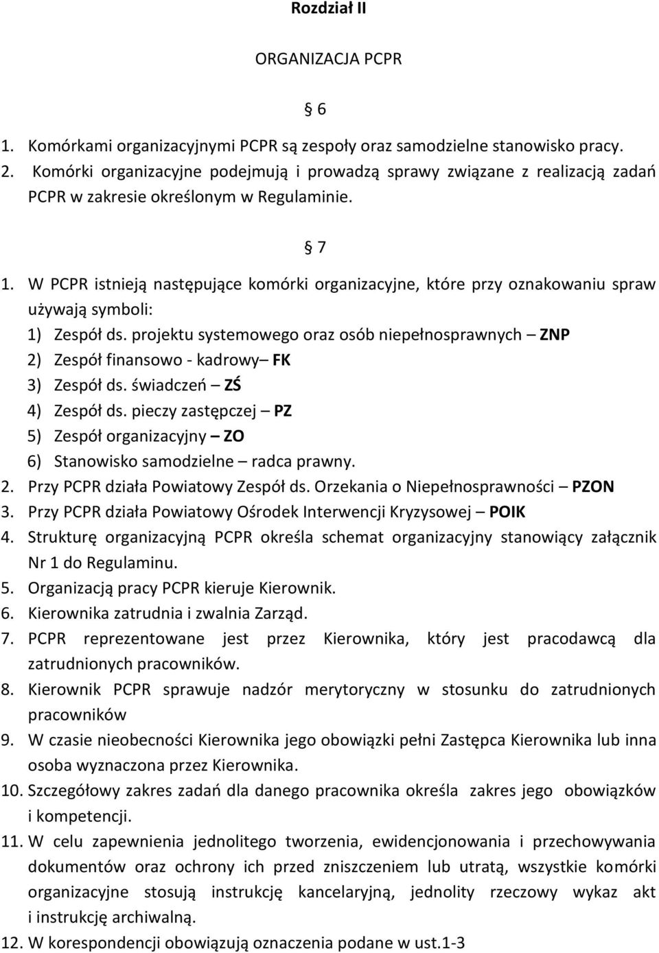 W PCPR istnieją następujące komórki organizacyjne, które przy oznakowaniu spraw używają symboli: 1) Zespół ds.