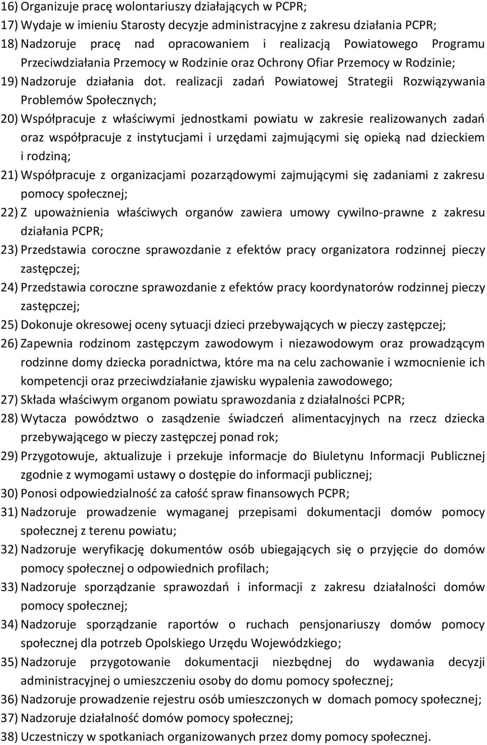 realizacji zadań Powiatowej Strategii Rozwiązywania Problemów Społecznych; 20) Współpracuje z właściwymi jednostkami powiatu w zakresie realizowanych zadań oraz współpracuje z instytucjami i urzędami