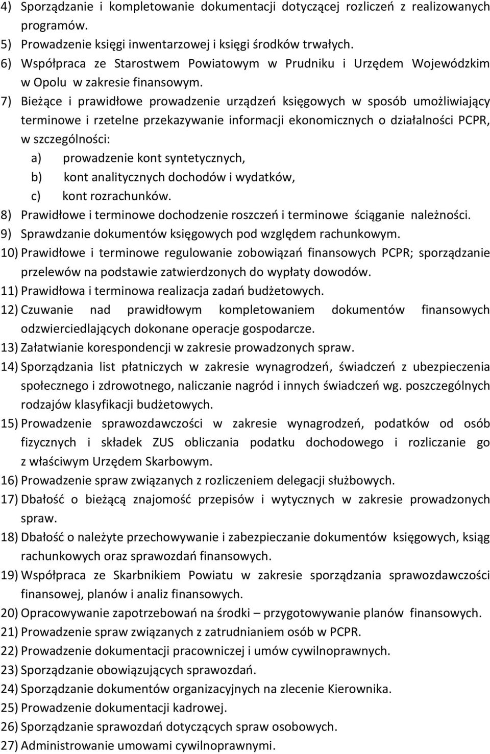 7) Bieżące i prawidłowe prowadzenie urządzeń księgowych w sposób umożliwiający terminowe i rzetelne przekazywanie informacji ekonomicznych o działalności PCPR, w szczególności: a) prowadzenie kont