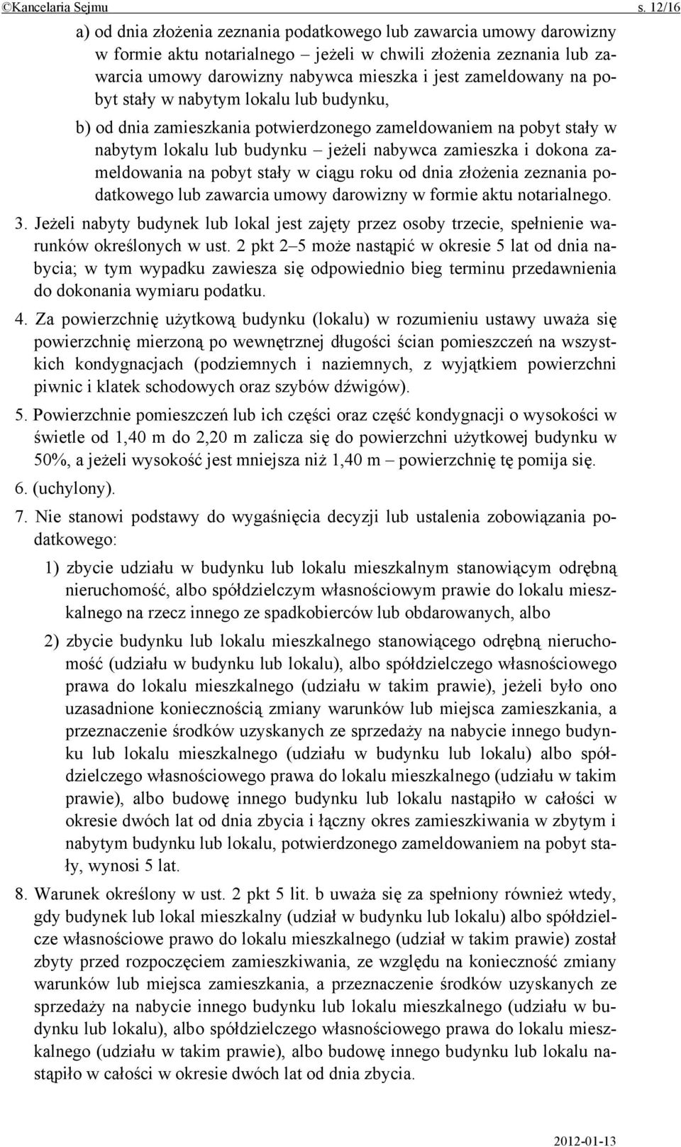 zameldowany na pobyt stały w nabytym lokalu lub budynku, b) od dnia zamieszkania potwierdzonego zameldowaniem na pobyt stały w nabytym lokalu lub budynku jeżeli nabywca zamieszka i dokona