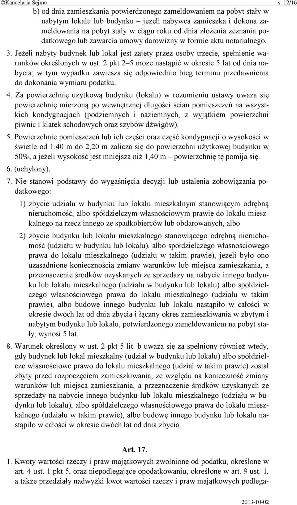 zeznania podatkowego lub zawarcia umowy darowizny w formie aktu notarialnego. 3. Jeżeli nabyty budynek lub lokal jest zajęty przez osoby trzecie, spełnienie warunków określonych w ust.