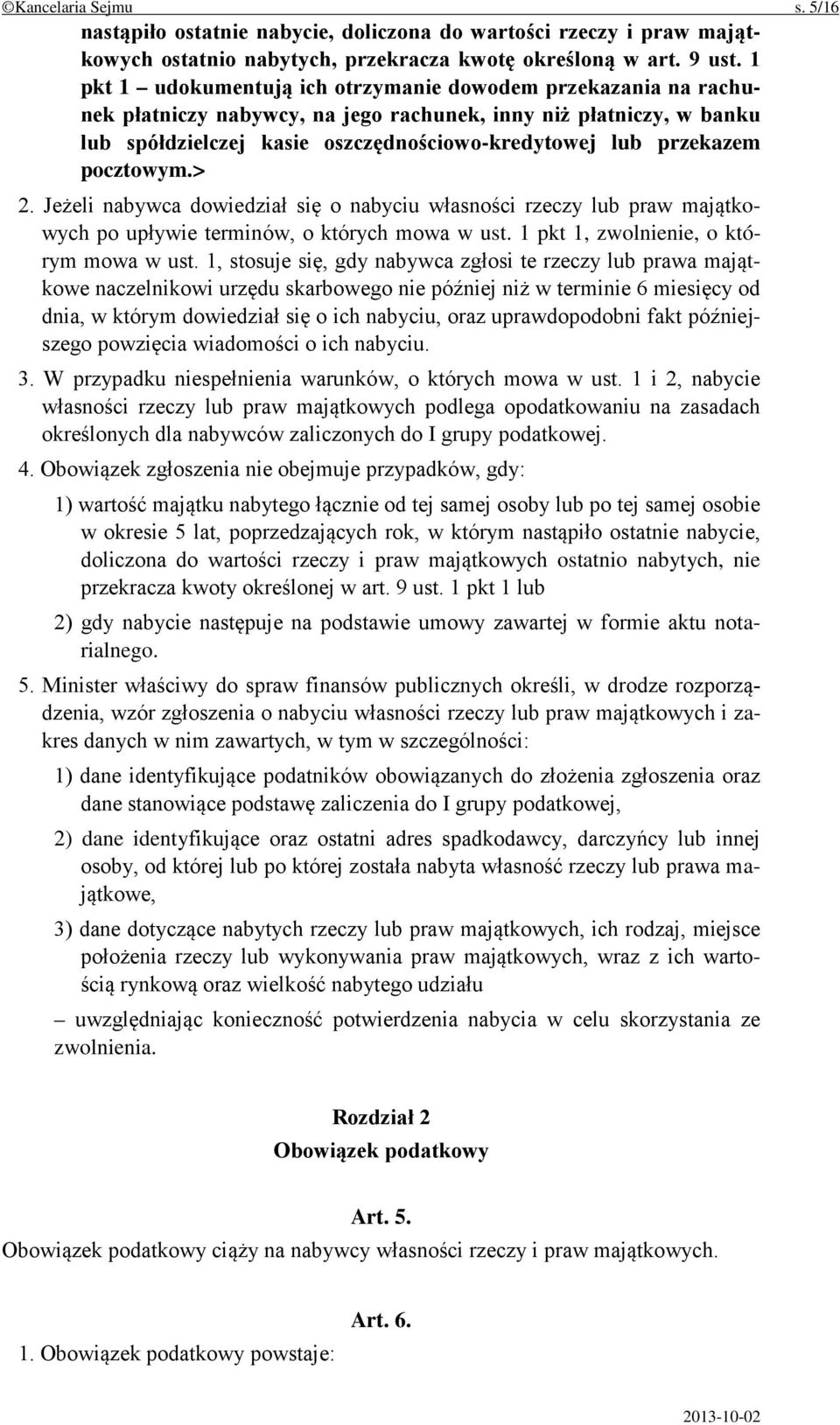 pocztowym.> 2. Jeżeli nabywca dowiedział się o nabyciu własności rzeczy lub praw majątkowych po upływie terminów, o których mowa w ust. 1 pkt 1, zwolnienie, o którym mowa w ust.