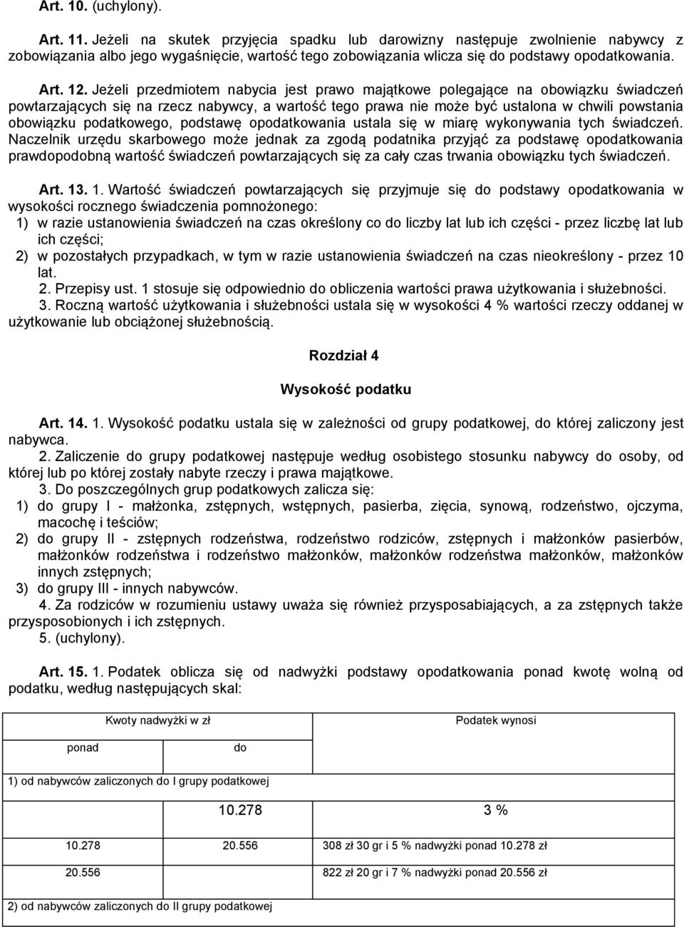 Jeżeli przedmiotem nabycia jest prawo majątkowe polegające na obowiązku świadczeń powtarzających się na rzecz nabywcy, a wartość tego prawa nie może być ustalona w chwili powstania obowiązku