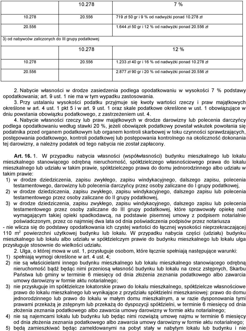 Nabycie własności w drodze zasiedzenia podlega opodatkowaniu w wysokości 7 % podstawy opodatkowania; art. 9 ust. 1 nie ma w tym wypadku zastosowania. 3.