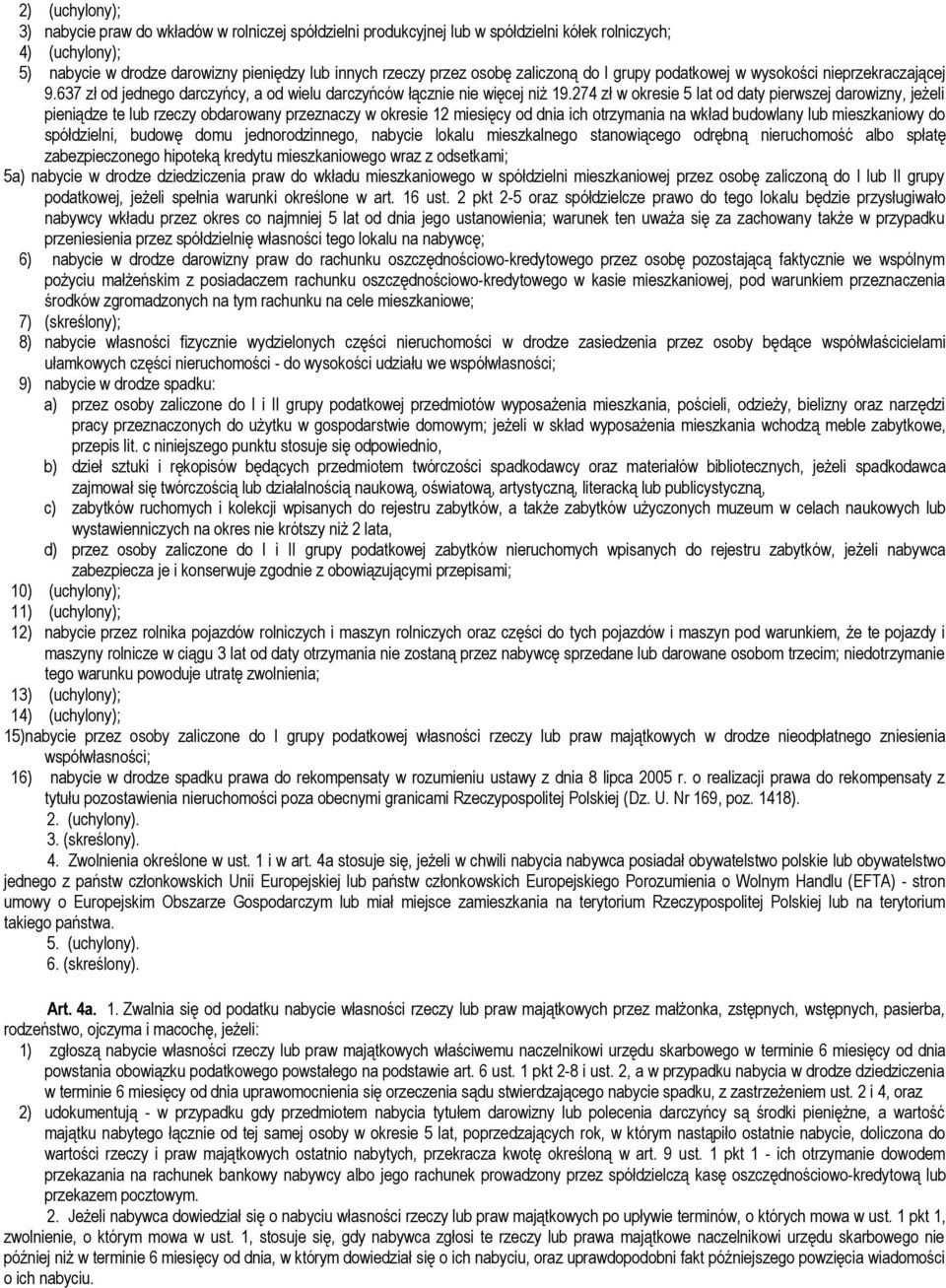 274 zł w okresie 5 lat od daty pierwszej darowizny, jeżeli pieniądze te lub rzeczy obdarowany przeznaczy w okresie 12 miesięcy od dnia ich otrzymania na wkład budowlany lub mieszkaniowy do