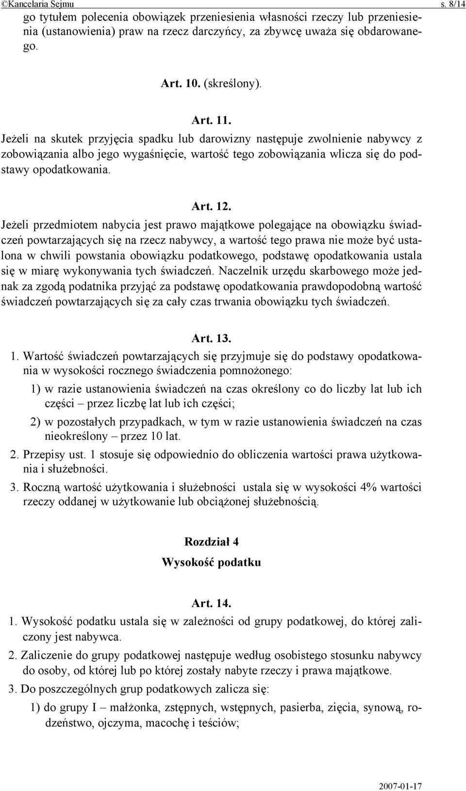 Jeżeli przedmiotem nabycia jest prawo majątkowe polegające na obowiązku świadczeń powtarzających się na rzecz nabywcy, a wartość tego prawa nie może być ustalona w chwili powstania obowiązku