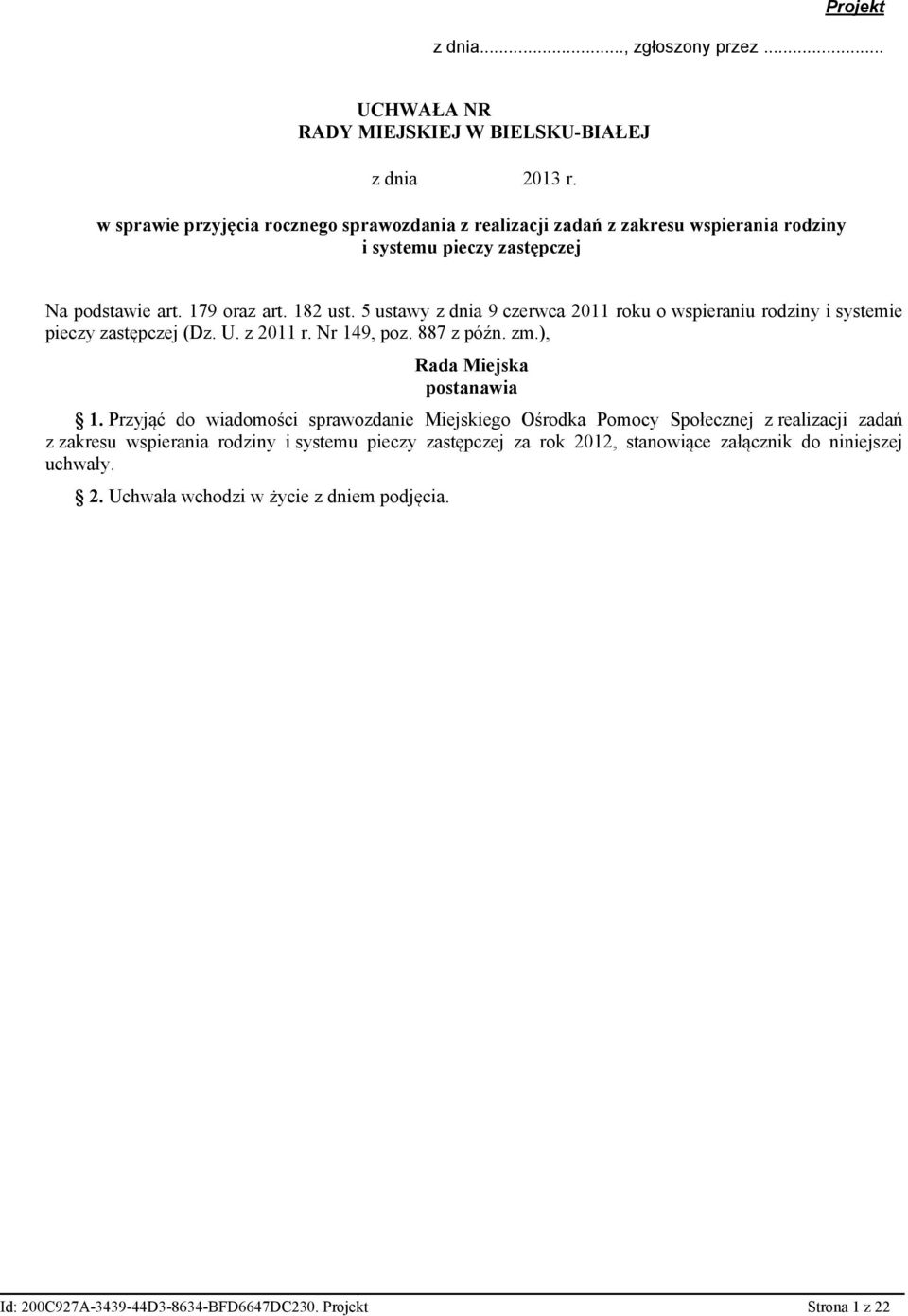 5 ustawy z dnia 9 czerwca 2011 roku o wspieraniu rodziny i systemie pieczy zastępczej (Dz. U. z 2011 r. Nr 149, poz. 887 z późn. zm.), Rada Miejska postanawia 1.