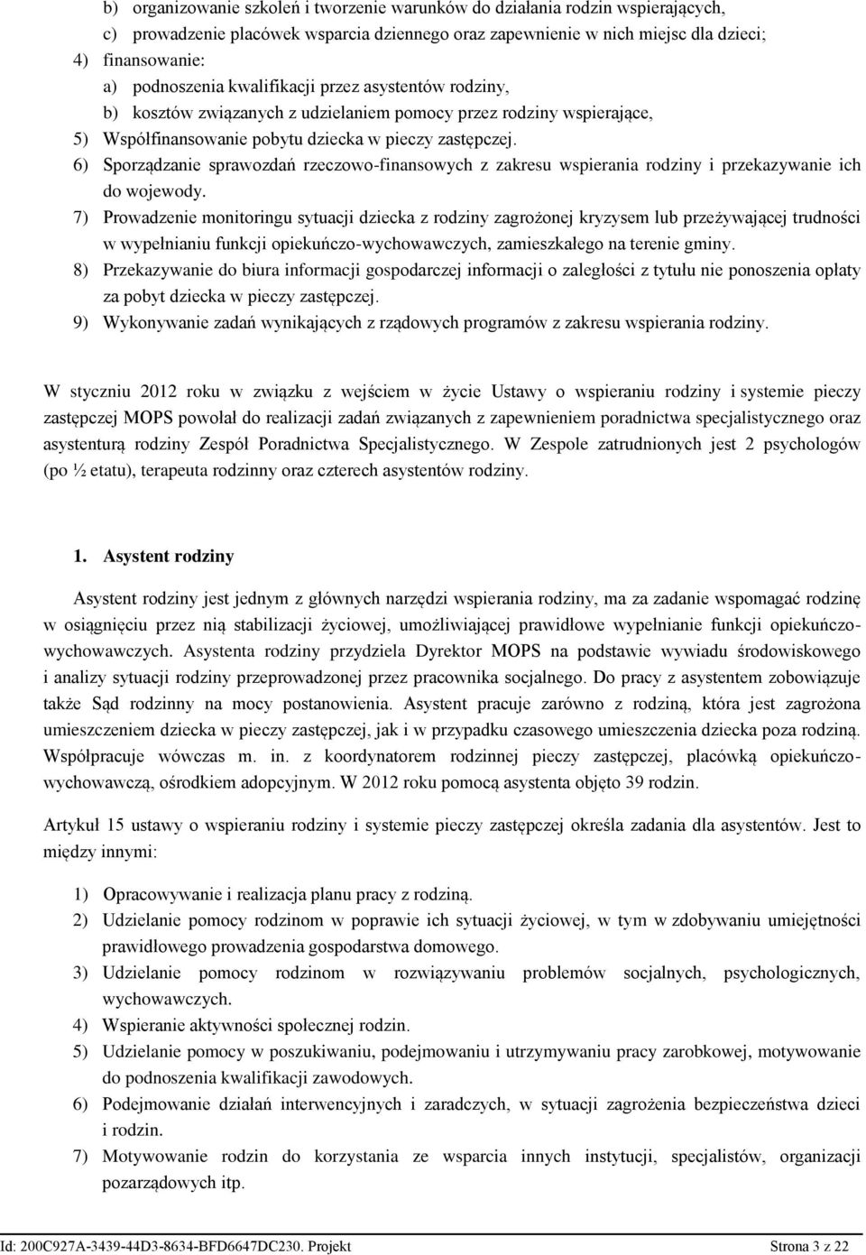 6) Sporządzanie sprawozdań rzeczowo-finansowych z zakresu wspierania rodziny i przekazywanie ich do wojewody.