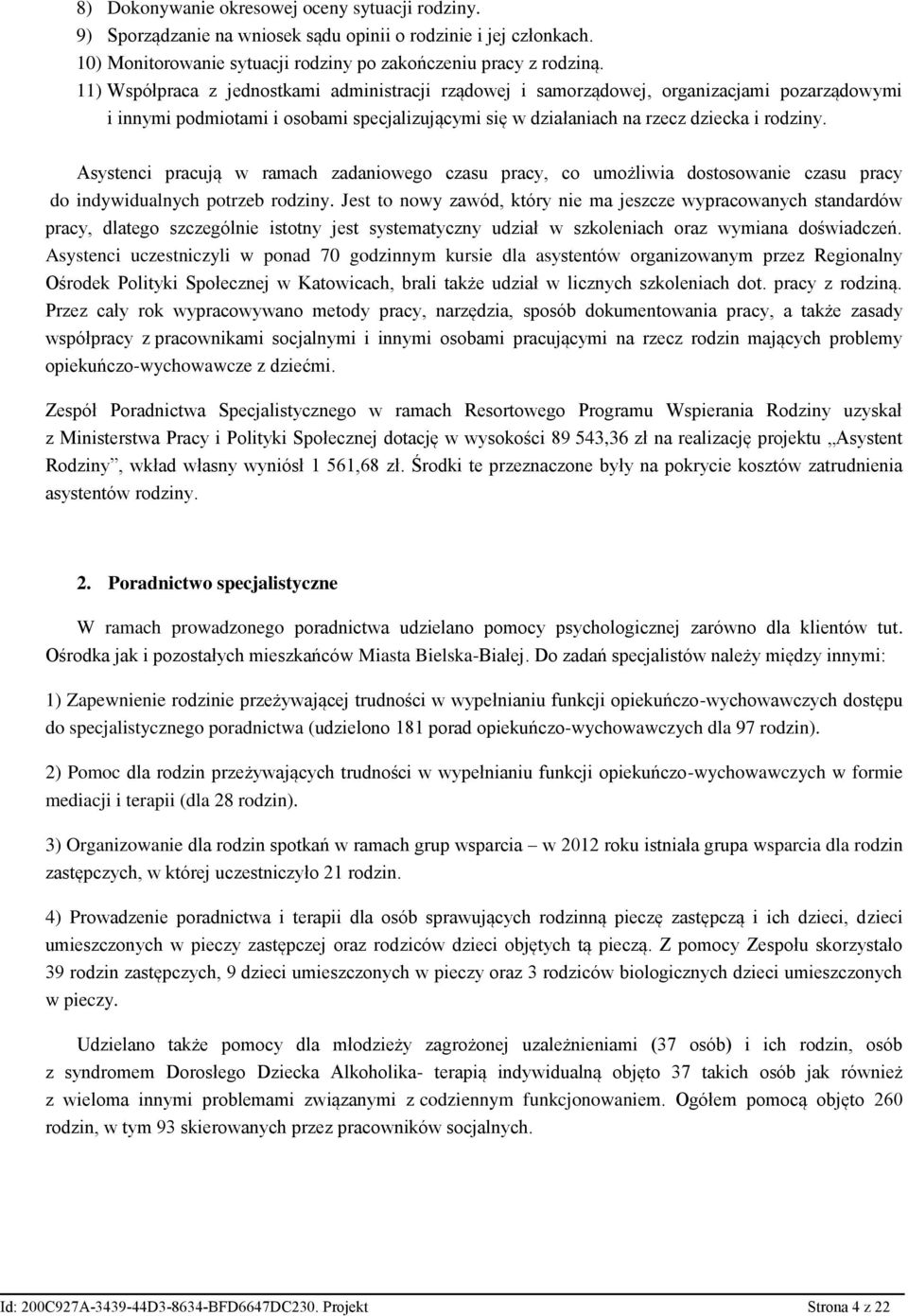 Asystenci pracują w ramach zadaniowego czasu pracy, co umożliwia dostosowanie czasu pracy do indywidualnych potrzeb rodziny.