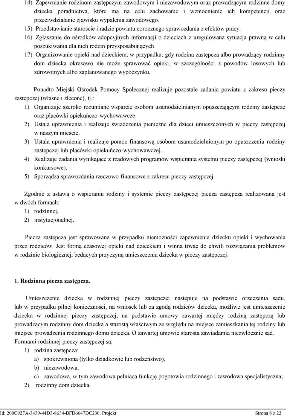 16) Zgłaszanie do ośrodków adopcyjnych informacji o dzieciach z uregulowana sytuacja prawną w celu poszukiwania dla nich rodzin przysposabiających.