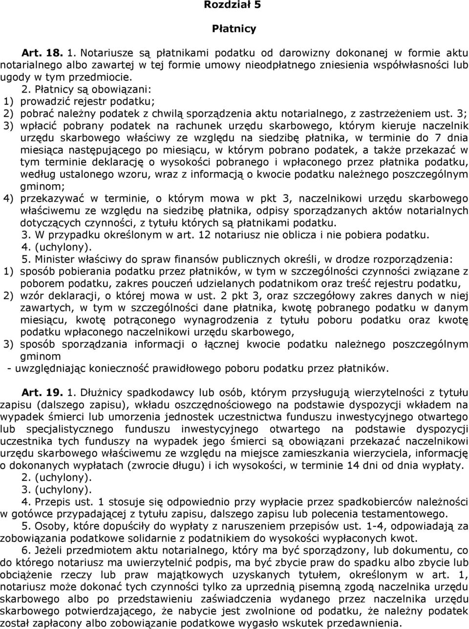 Płatnicy są obowiązani: 1) prowadzić rejestr podatku; 2) pobrać należny podatek z chwilą sporządzenia aktu notarialnego, z zastrzeżeniem ust.