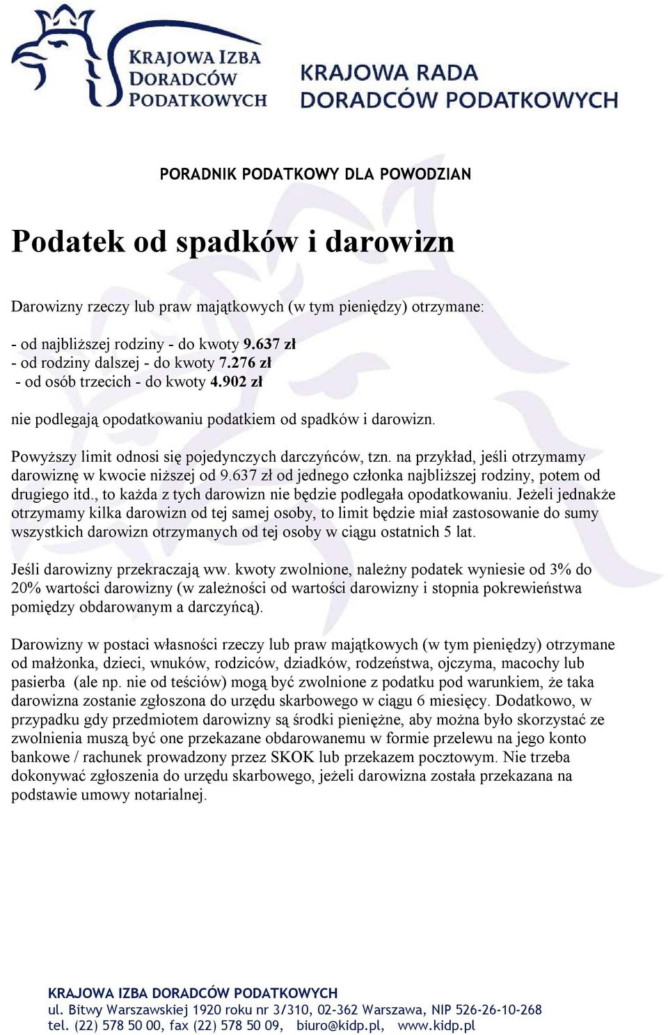 na przykład, jeśli otrzymamy darowiznę w kwocie niższej od 9.637 zł od jednego członka najbliższej rodziny, potem od drugiego itd., to każda z tych darowizn nie będzie podlegała opodatkowaniu.