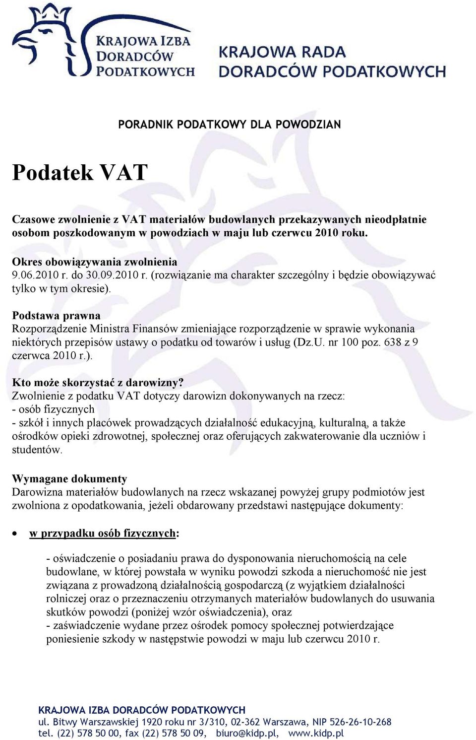 Podstawa prawna Rozporządzenie Ministra Finansów zmieniające rozporządzenie w sprawie wykonania niektórych przepisów ustawy o podatku od towarów i usług (Dz.U. nr 100 poz. 638 z 9 czerwca 2010 r.).