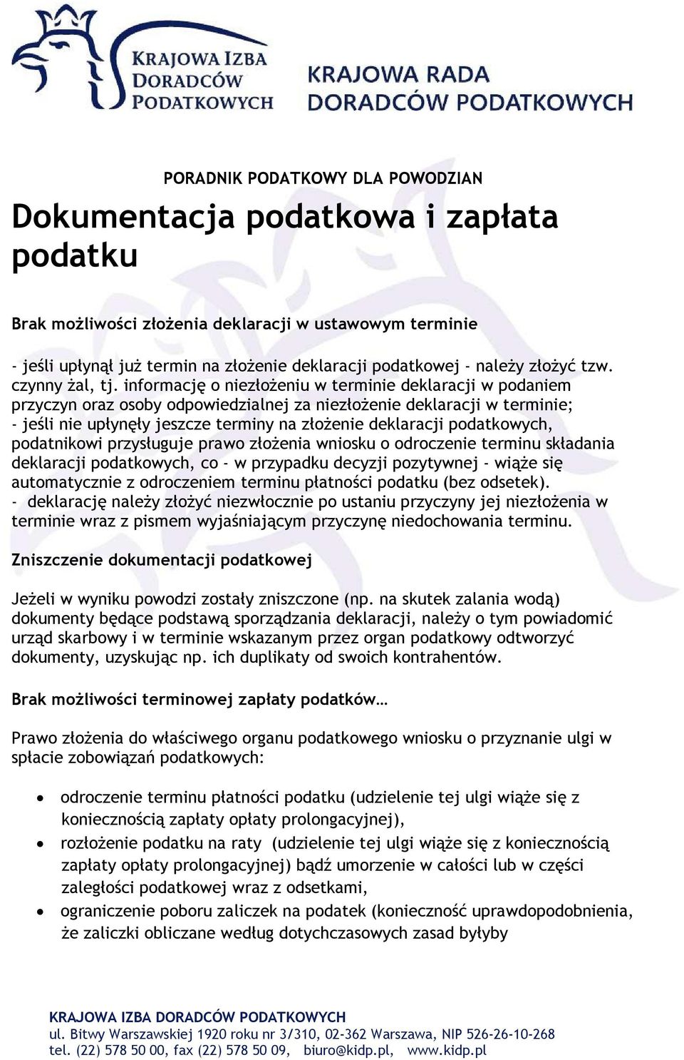 podatkowych, podatnikowi przysługuje prawo złożenia wniosku o odroczenie terminu składania deklaracji podatkowych, co - w przypadku decyzji pozytywnej - wiąże się automatycznie z odroczeniem terminu