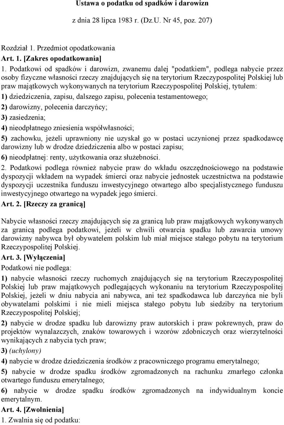 wykonywanych na terytorium Rzeczypospolitej Polskiej, tytułem: 1) dziedziczenia, zapisu, dalszego zapisu, polecenia testamentowego; 2) darowizny, polecenia darczyńcy; 3) zasiedzenia; 4) nieodpłatnego