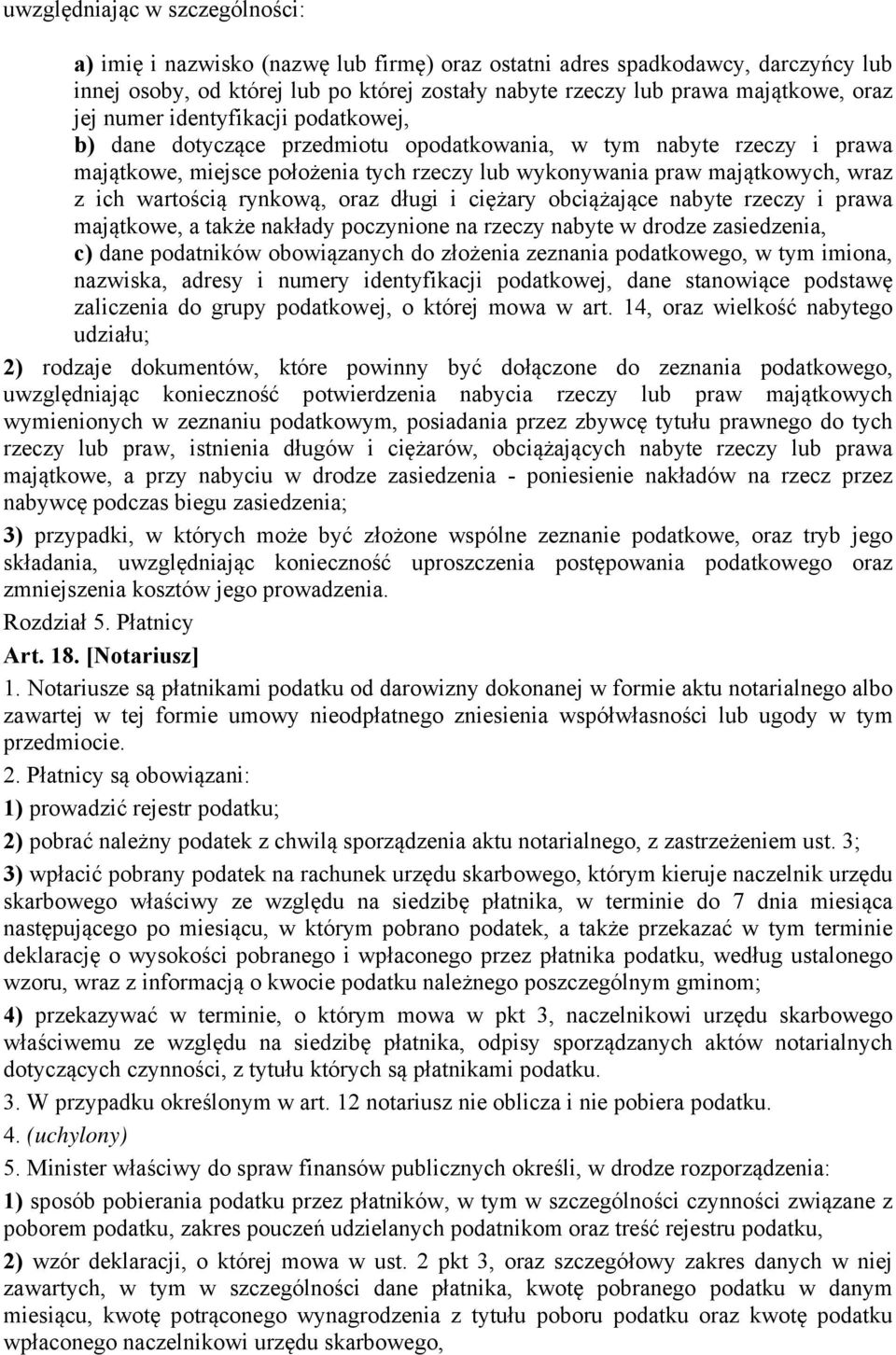 wartością rynkową, oraz długi i ciężary obciążające nabyte rzeczy i prawa majątkowe, a także nakłady poczynione na rzeczy nabyte w drodze zasiedzenia, c) dane podatników obowiązanych do złożenia