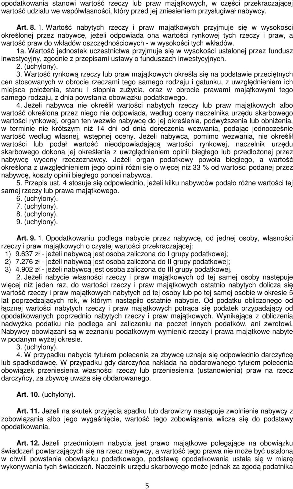 w wysokości tych wkładów. 1a. Wartość jednostek uczestnictwa przyjmuje się w wysokości ustalonej przez fundusz inwestycyjny, zgodnie z przepisami ustawy o funduszach inwestycyjnych. 2. (uchylony). 3.