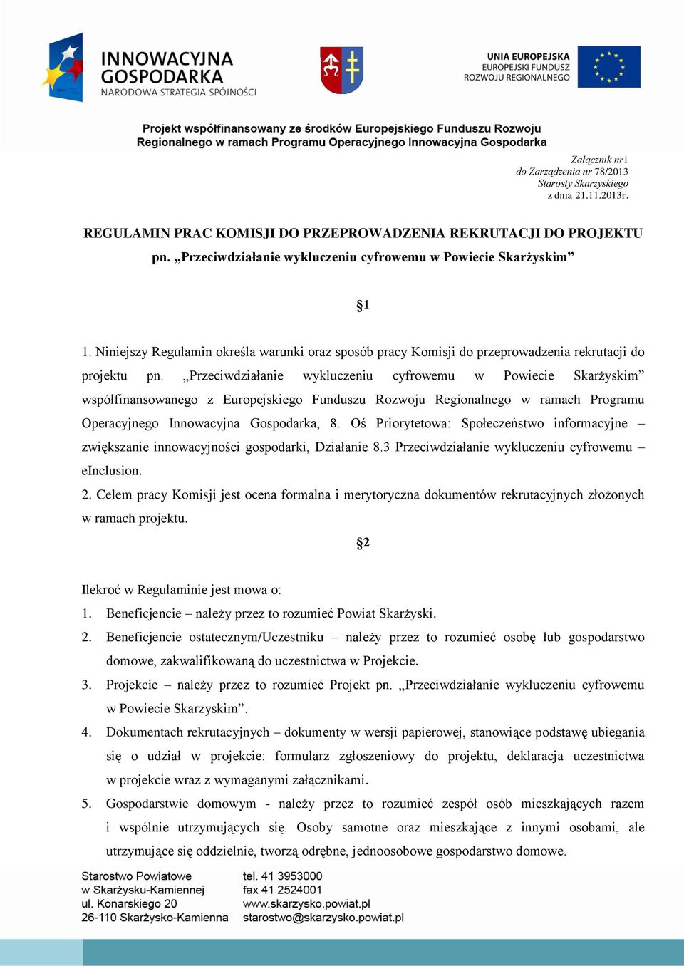 Przeciwdziałanie wykluczeniu cyfrowemu w Powiecie Skarżyskim współfinansowanego z Europejskiego Funduszu Rozwoju Regionalnego w ramach Programu Operacyjnego Innowacyjna Gospodarka, 8.