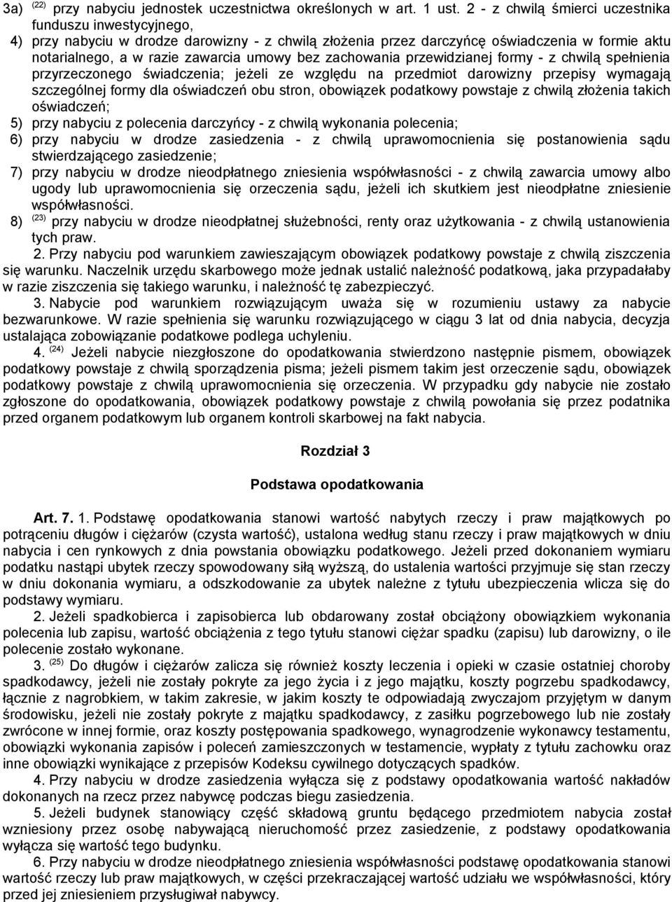 zachowania przewidzianej formy - z chwilą spełnienia przyrzeczonego świadczenia; jeżeli ze względu na przedmiot darowizny przepisy wymagają szczególnej formy dla oświadczeń obu stron, obowiązek