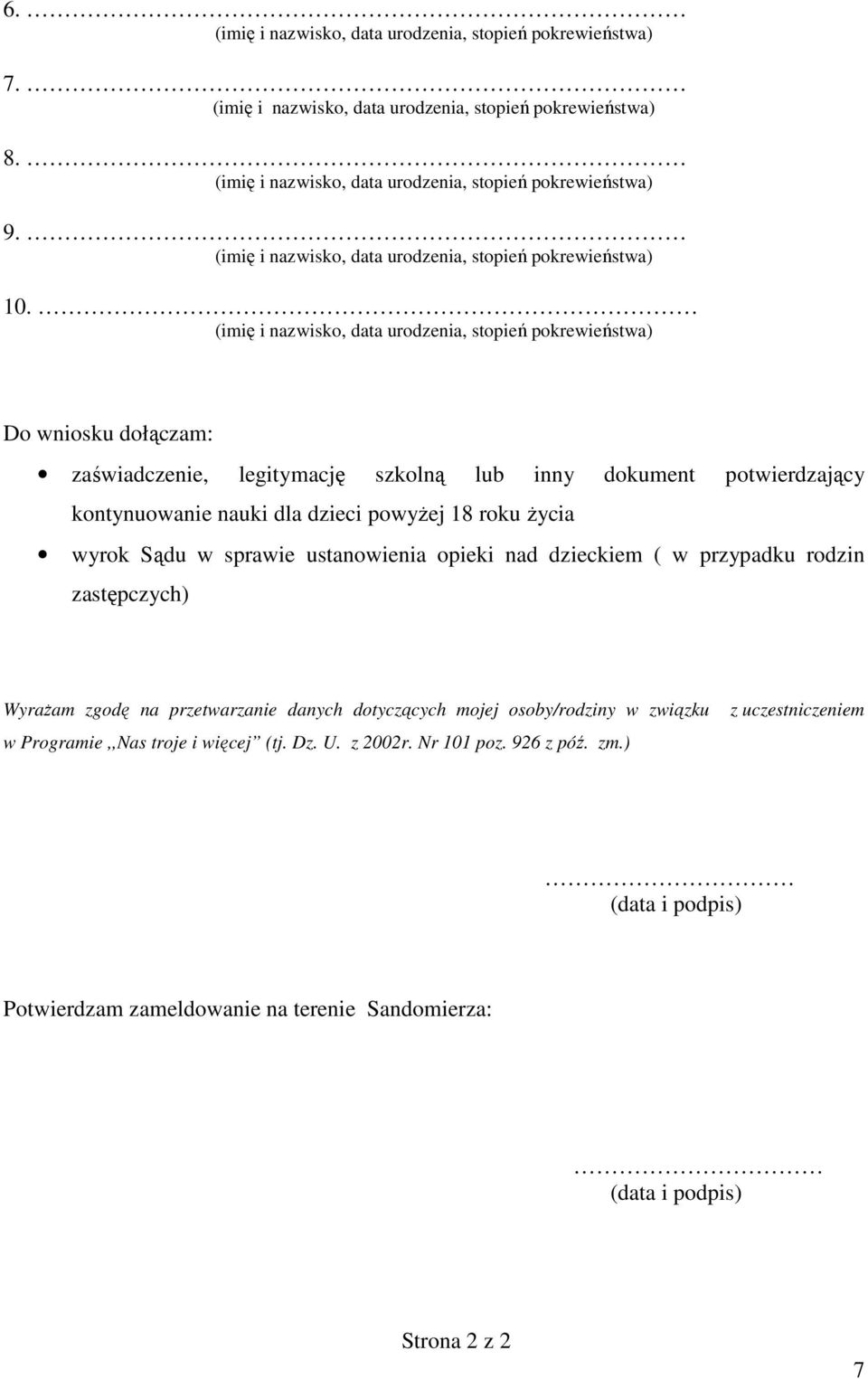 roku Ŝycia wyrok Sądu w sprawie ustanowienia opieki nad dzieckiem ( w przypadku rodzin zastępczych) WyraŜam zgodę na przetwarzanie