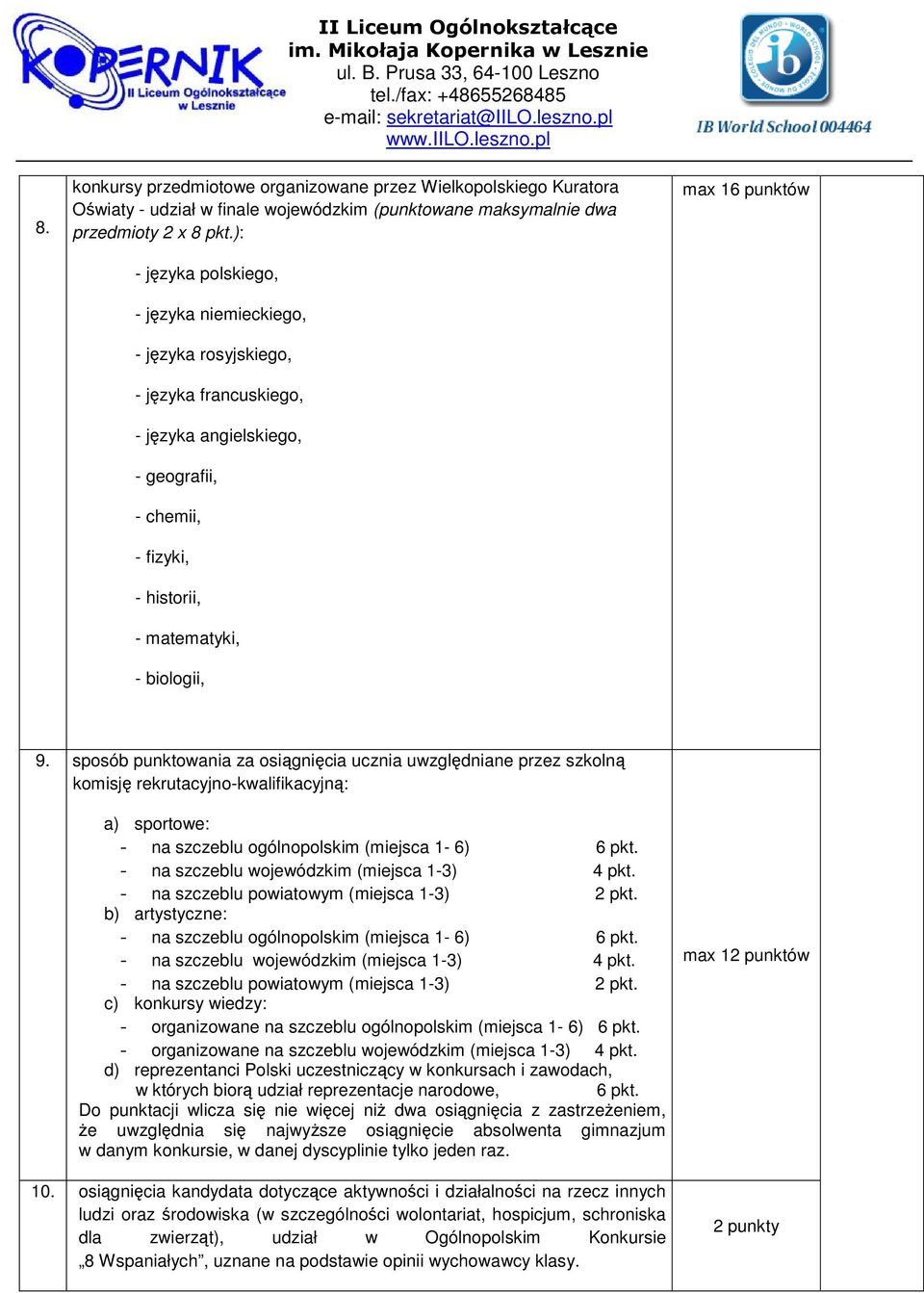 9. sposób punktowania za osiągnięcia ucznia uwzględniane przez szkolną komisję rekrutacyjno-kwalifikacyjną: a) sportowe: - na szczeblu ogólnopolskim (miejsca 1-6) 6 pkt.