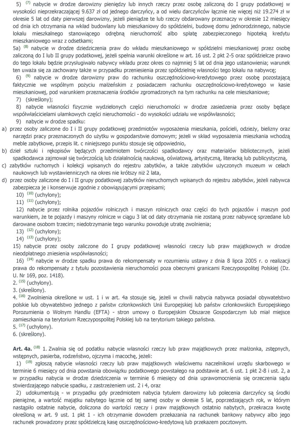 274 zł w okresie 5 lat od daty pierwszej darowizny, jeŝeli pieniądze te lub rzeczy obdarowany przeznaczy w okresie 12 miesięcy od dnia ich otrzymania na wkład budowlany lub mieszkaniowy do