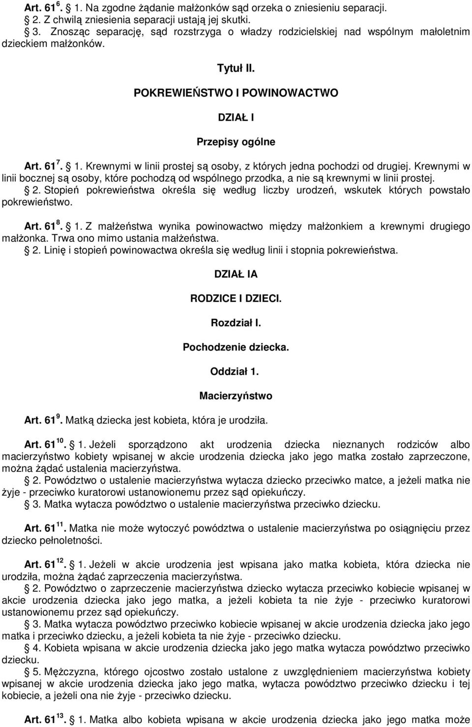 Krewnymi w linii prostej są osoby, z których jedna pochodzi od drugiej. Krewnymi w linii bocznej są osoby, które pochodzą od wspólnego przodka, a nie są krewnymi w linii prostej. 2.