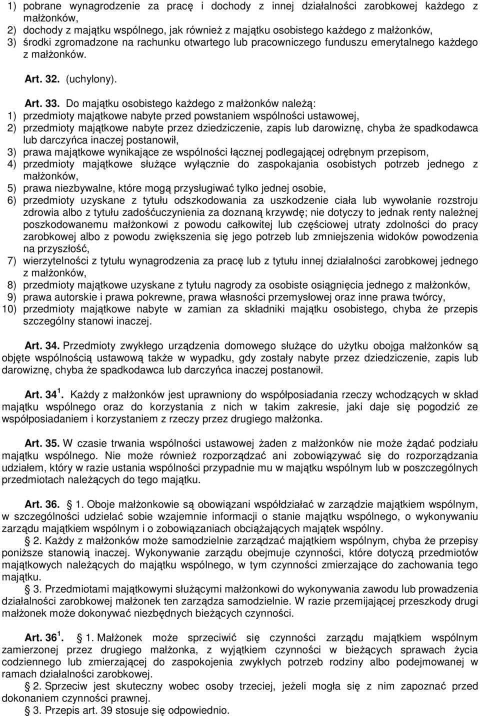 Do majątku osobistego kaŝdego z małŝonków naleŝą: 1) przedmioty majątkowe nabyte przed powstaniem wspólności ustawowej, 2) przedmioty majątkowe nabyte przez dziedziczenie, zapis lub darowiznę, chyba