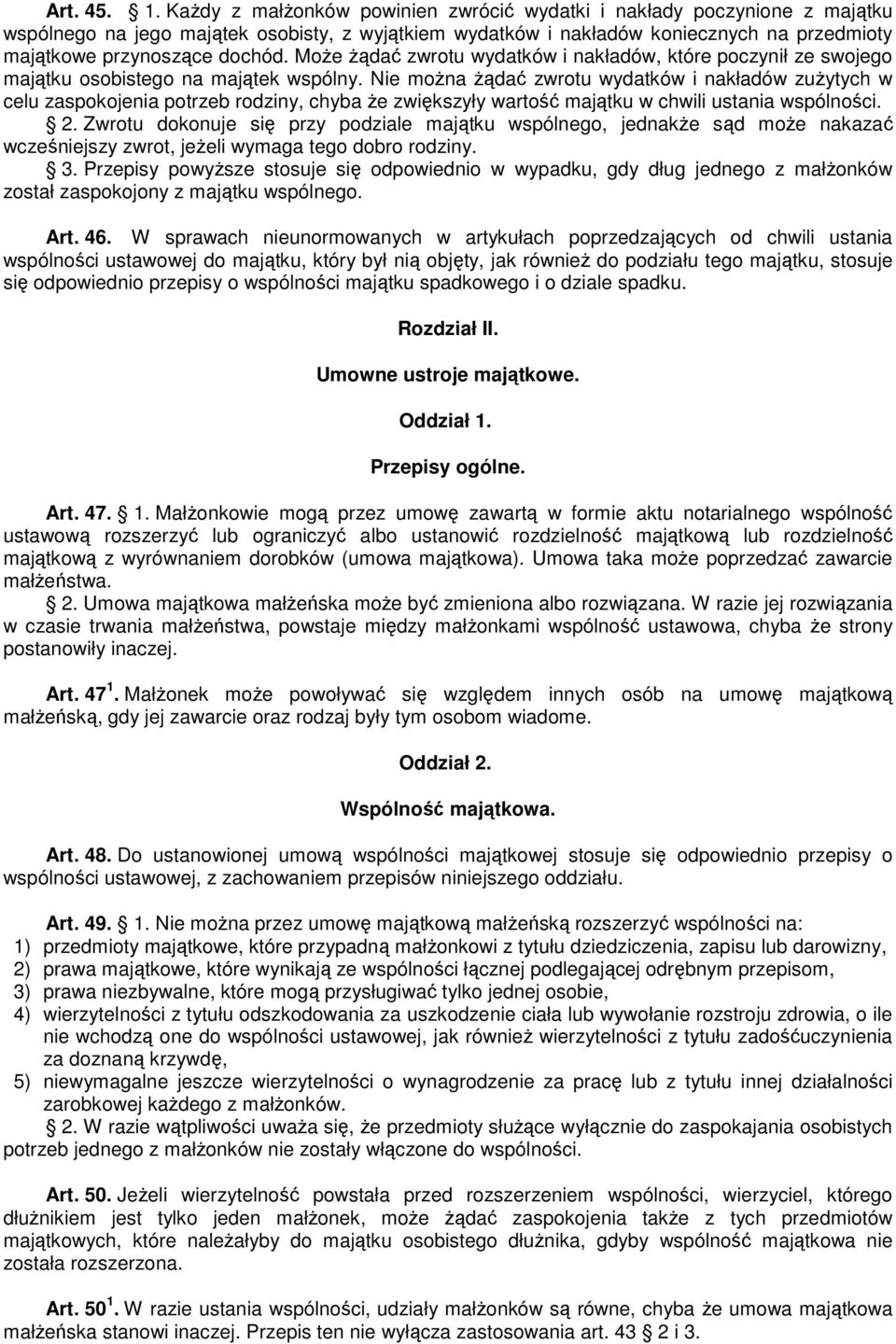 MoŜe Ŝądać zwrotu wydatków i nakładów, które poczynił ze swojego majątku osobistego na majątek wspólny.