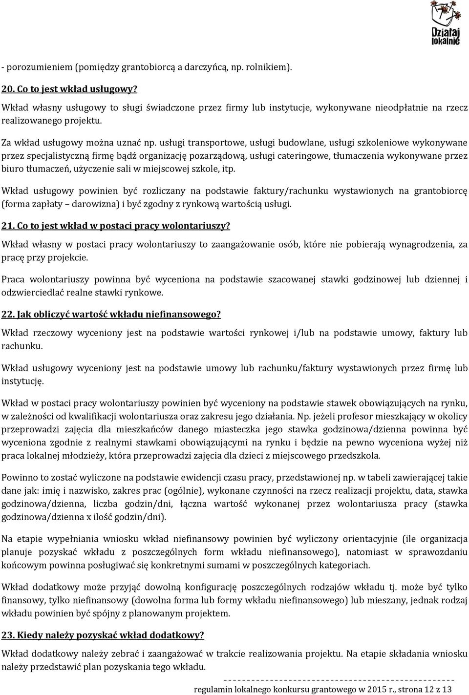 usługi transprtwe, usługi budwlane, usługi szkleniwe wyknywane przez specjalistyczną firmę bądź rganizację pzarządwą, usługi cateringwe, tłumaczenia wyknywane przez biur tłumaczeń, użyczenie sali w