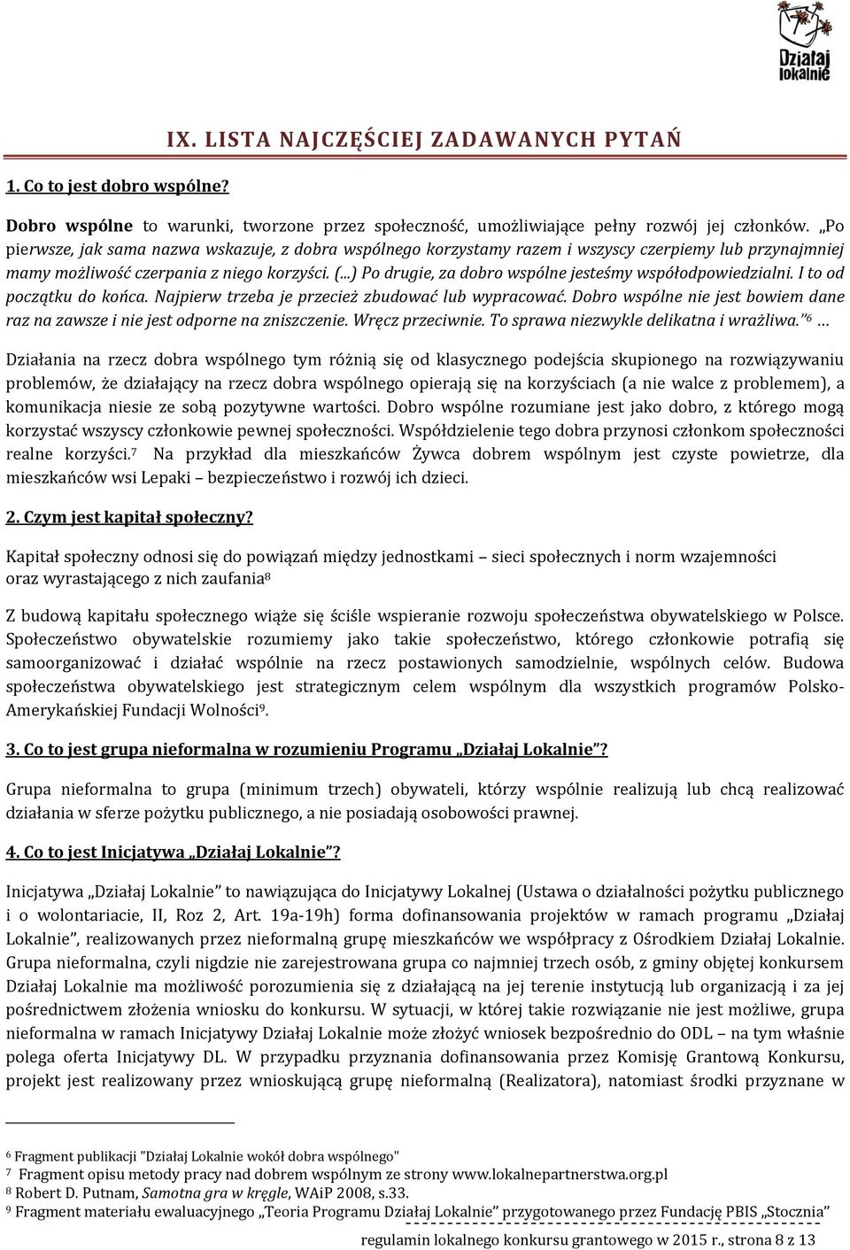 ..) P drugie, za dbr wspólne jesteśmy współdpwiedzialni. I t d pczątku d kńca. Najpierw trzeba je przecież zbudwać lub wypracwać.