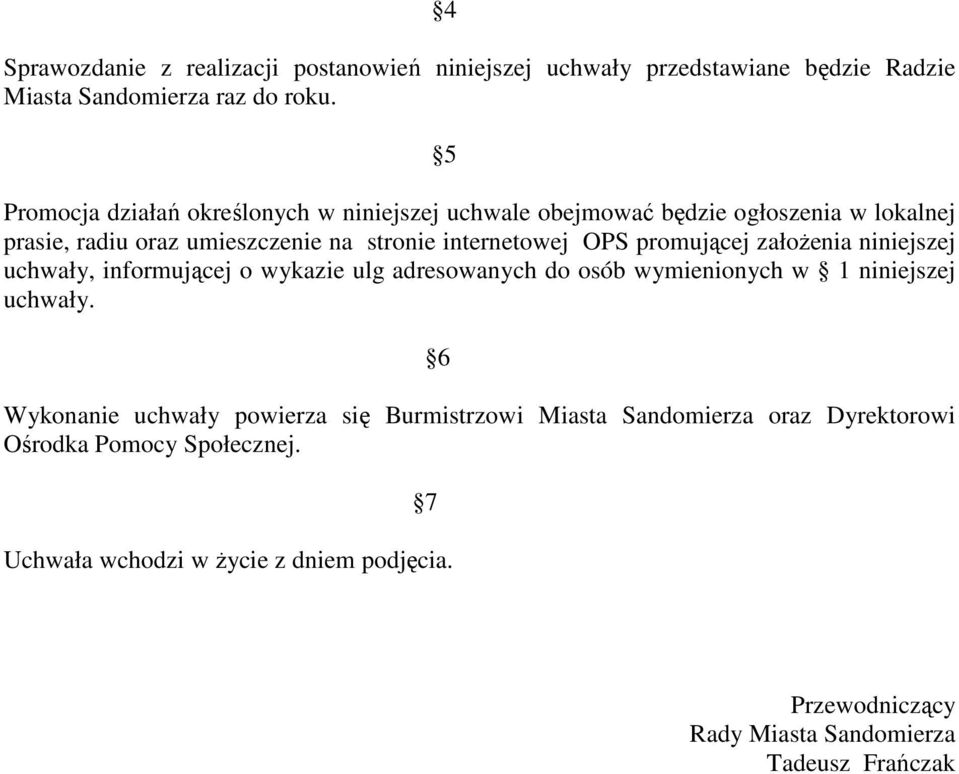 internetowej OPS promującej załoŝenia niniejszej uchwały, informującej o wykazie ulg adresowanych do osób wymienionych w 1 niniejszej uchwały.