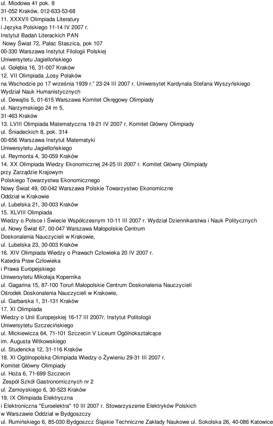 VII Olimpiada Losy Polaków na Wschodzie po 17 września 1939 r. 23-24 III 2007 r. Uniwersytet Kardynała Stefana Wyszyńskiego Wydział Nauk Humanistycznych ul.