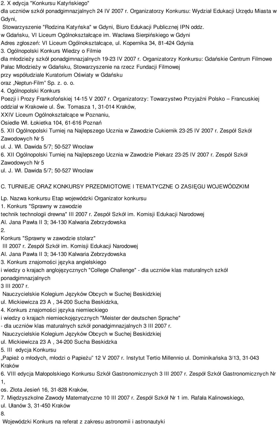 Wacława Sierpińskiego w Gdyni Adres zgłoszeń: VI Liceum Ogólnokształcące, ul. Kopernika 34, 81-424 Gdynia 3.