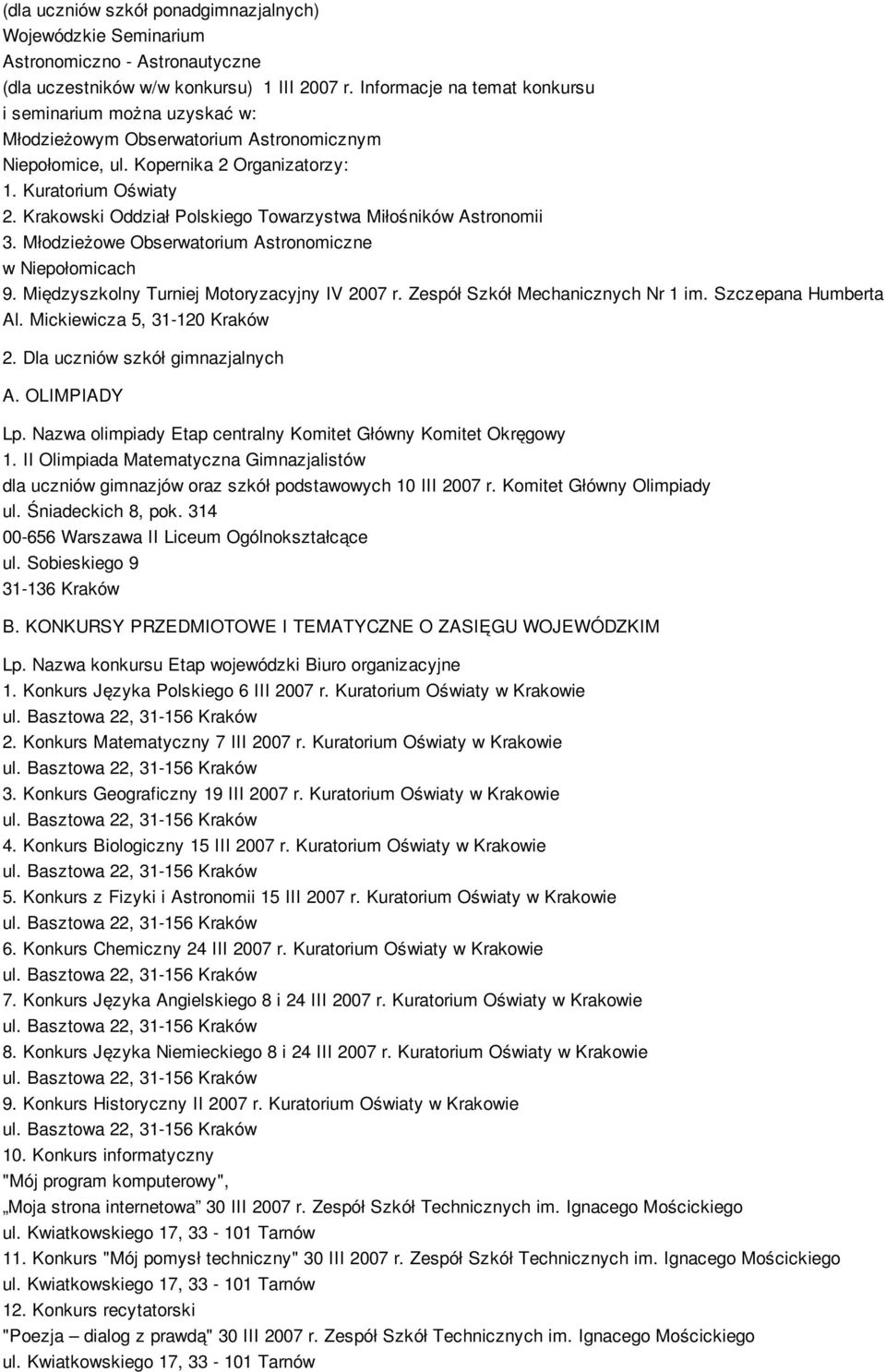 Krakowski Oddział Polskiego Towarzystwa Miłośników Astronomii 3. Młodzieżowe Obserwatorium Astronomiczne w Niepołomicach 9. Międzyszkolny Turniej Motoryzacyjny IV 2007 r.