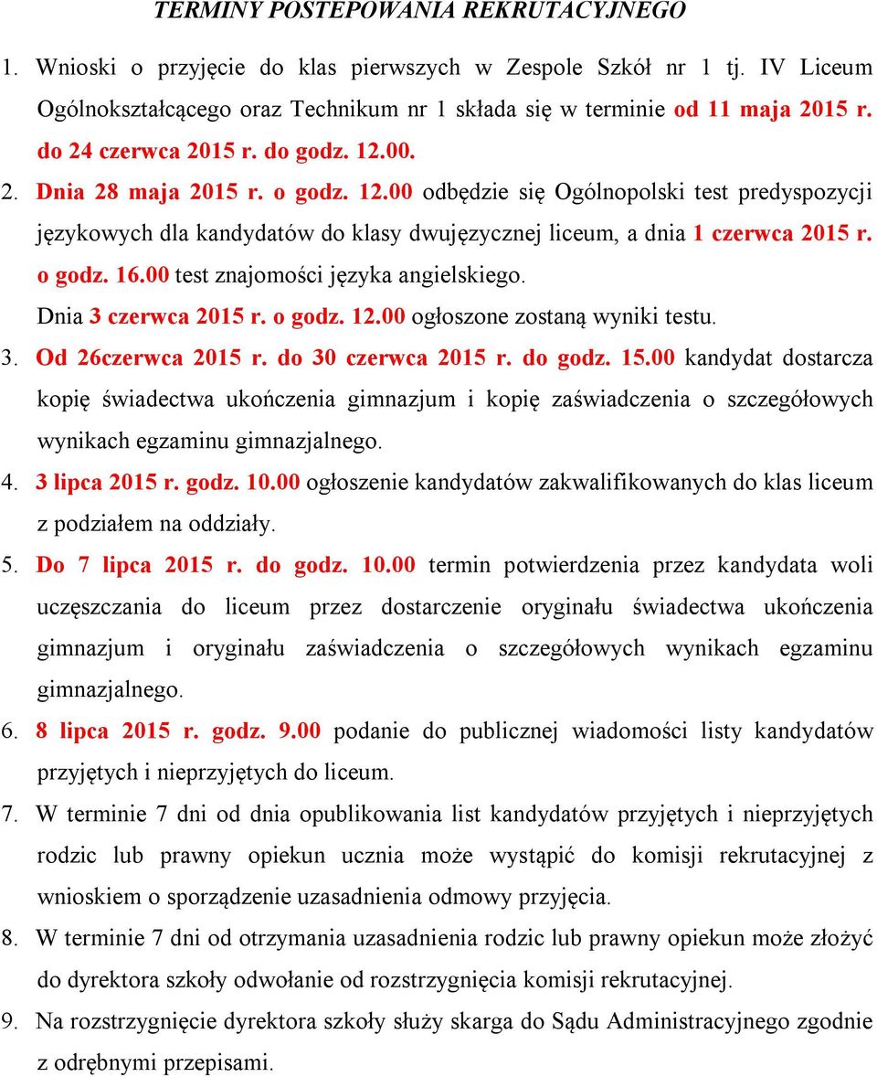 o godz. 16.00 test znajomości języka angielskiego. Dnia 3 czerwca 2015 r. o godz. 12.00 ogłoszone zostaną wyniki testu. 3. Od 26czerwca 2015 r. do 30 czerwca 2015 r. do godz. 15.