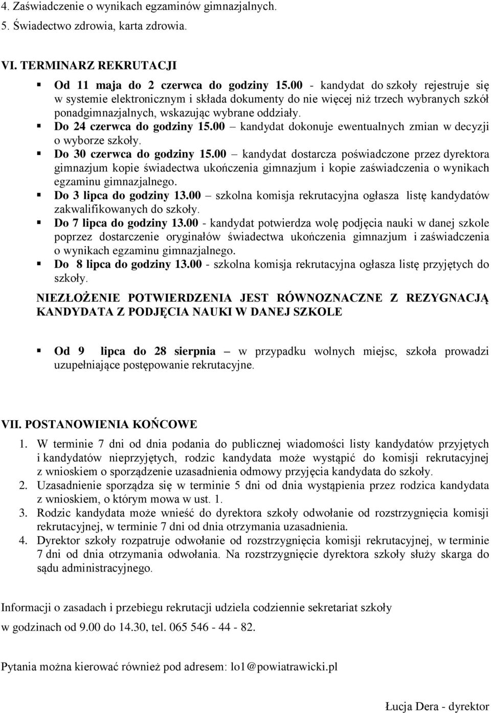 Do 24 czerwca do godziny 15.00 kandydat dokonuje ewentualnych zmian w decyzji o wyborze szkoły. Do 30 czerwca do godziny 15.