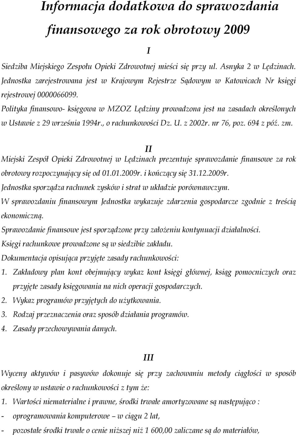 Polityka finansowo- księgowa w MZOZ Lędziny prowadzona jest na zasadach określonych w Ustawie z 29 września 1994r., o rachunkowości Dz. U. z 2002r. nr 76, poz. 694 z póź. zm.