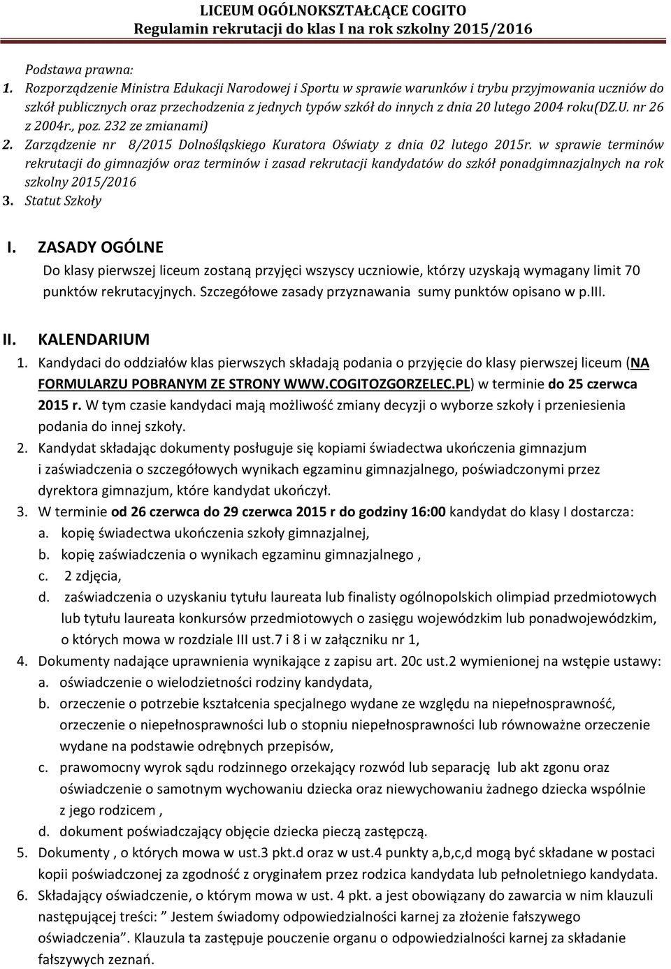 roku(dz.u. nr 26 z 2004r., poz. 232 ze zmianami) 2. Zarządzenie nr 8/2015 Dolnośląskiego Kuratora Oświaty z dnia 02 lutego 2015r.