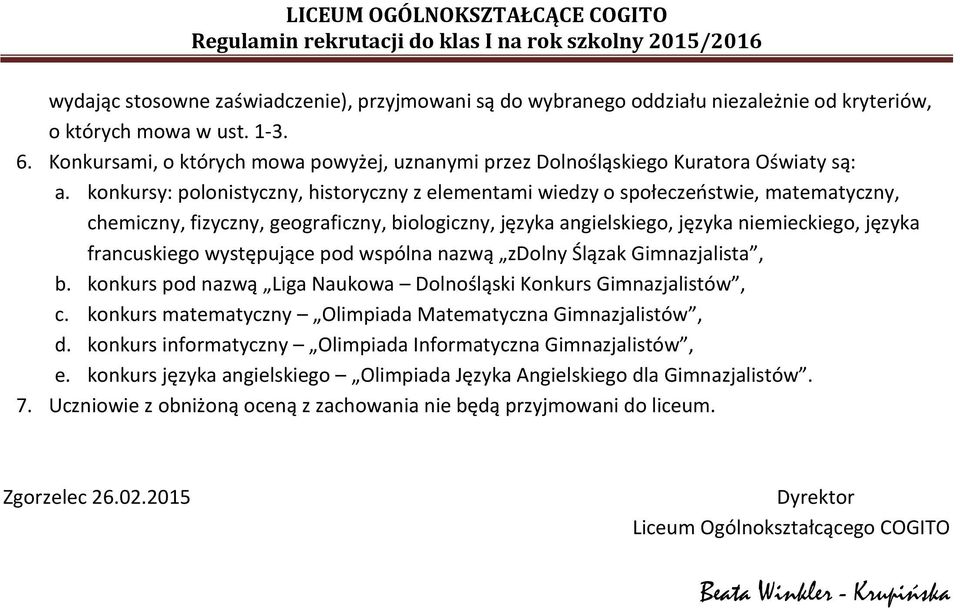 konkursy: polonistyczny, historyczny z elementami wiedzy o społeczeństwie, matematyczny, chemiczny, fizyczny, geograficzny, biologiczny, języka angielskiego, języka niemieckiego, języka francuskiego