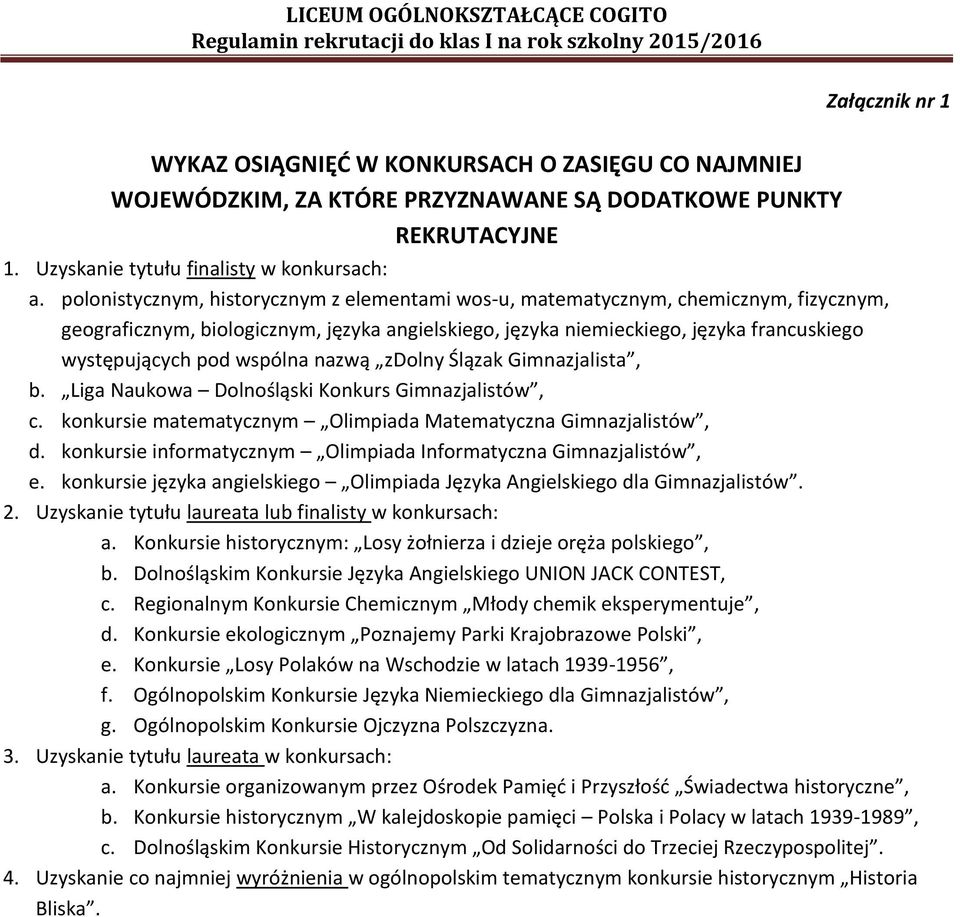 wspólna nazwą zdolny Ślązak Gimnazjalista, b. Liga Naukowa Dolnośląski Konkurs Gimnazjalistów, c. konkursie matematycznym Olimpiada Matematyczna Gimnazjalistów, d.