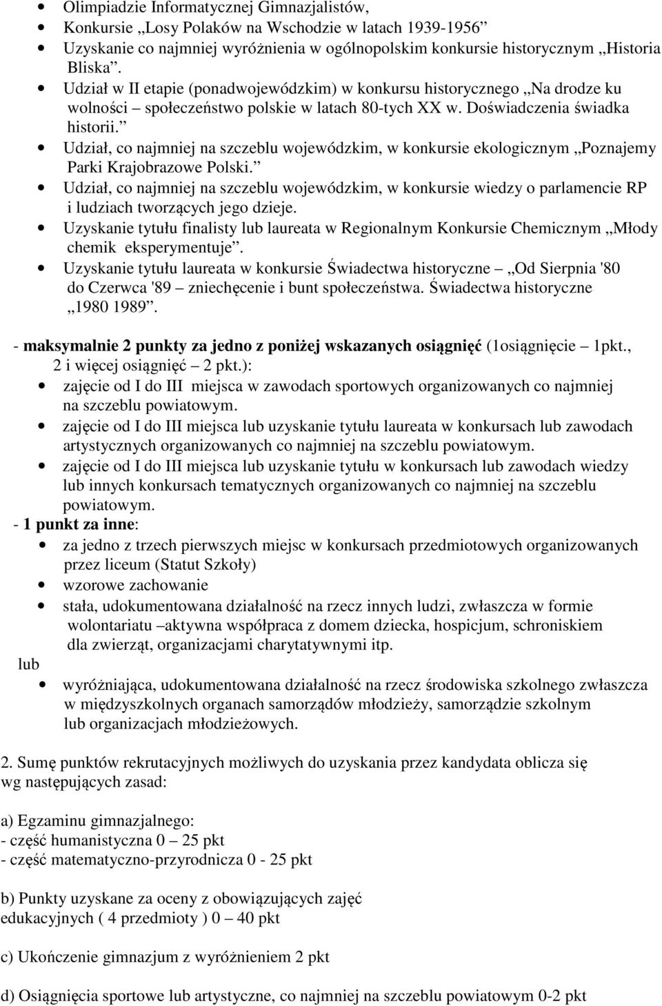 Udział, co najmniej na szczeblu wojewódzkim, w konkursie ekologicznym Poznajemy Parki Krajobrazowe Polski.