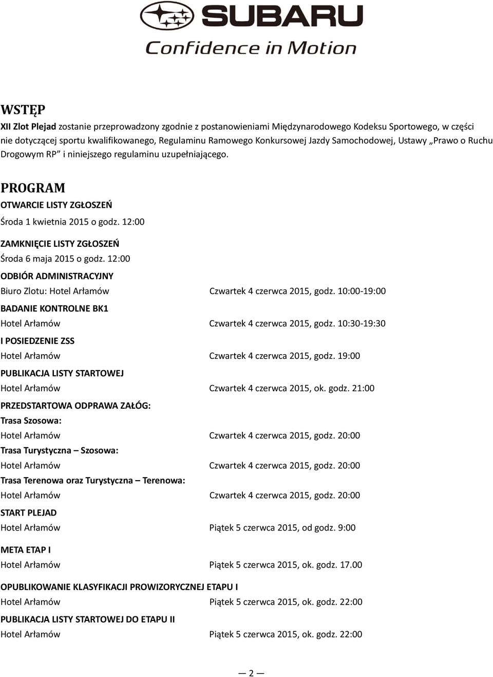 12:00 ZAMKNIĘCIE LISTY ZGŁOSZEŃ Środa 6 maja 2015 o godz. 12:00 ODBIÓR ADMINISTRACYJNY Biuro Zlotu: Hotel Arłamów Czwartek 4 czerwca 2015, godz.