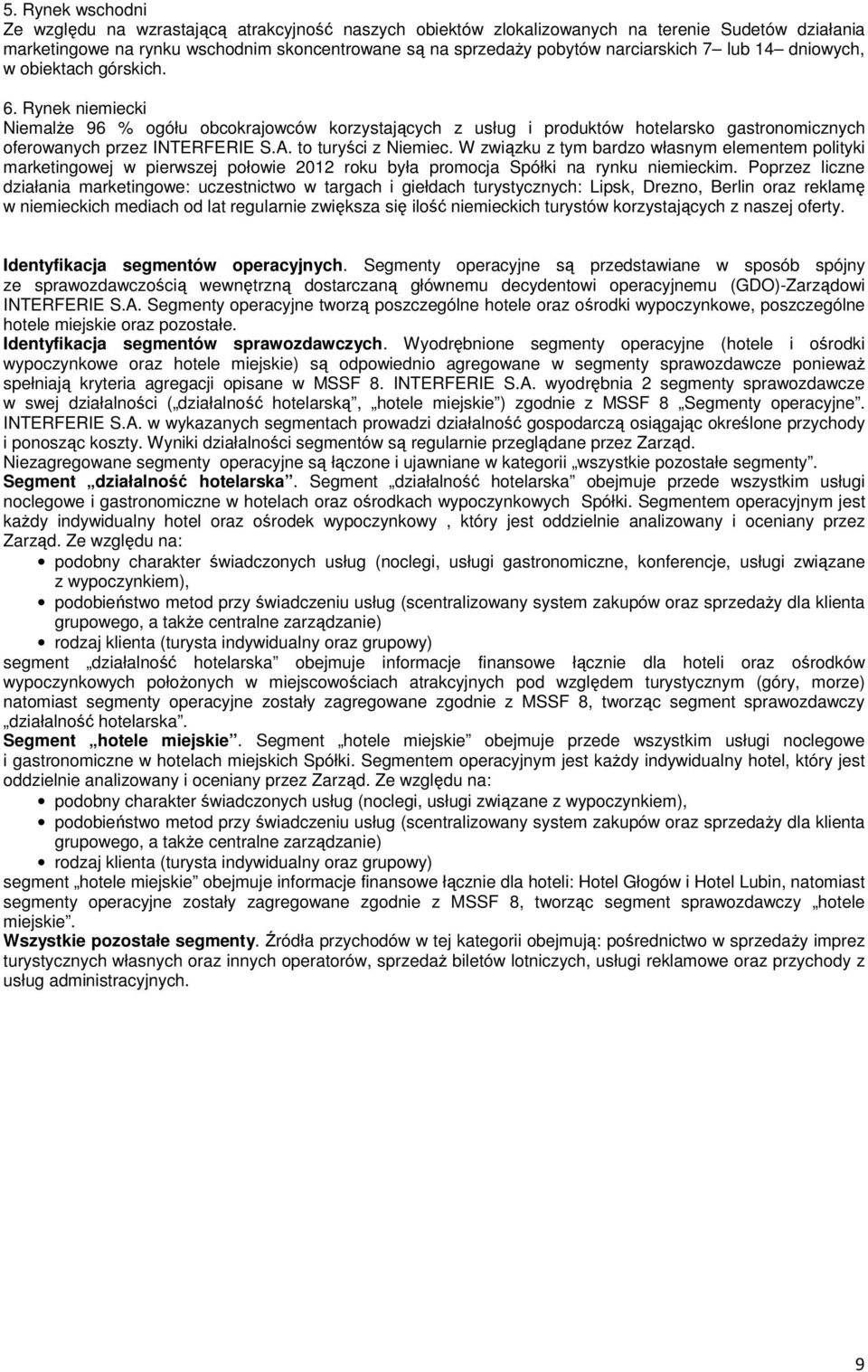 Rynek niemiecki Niemalże 96 % ogółu obcokrajowców korzystających z usług i produktów hotelarsko gastronomicznych oferowanych przez INTERFERIE S.A. to turyści z Niemiec.