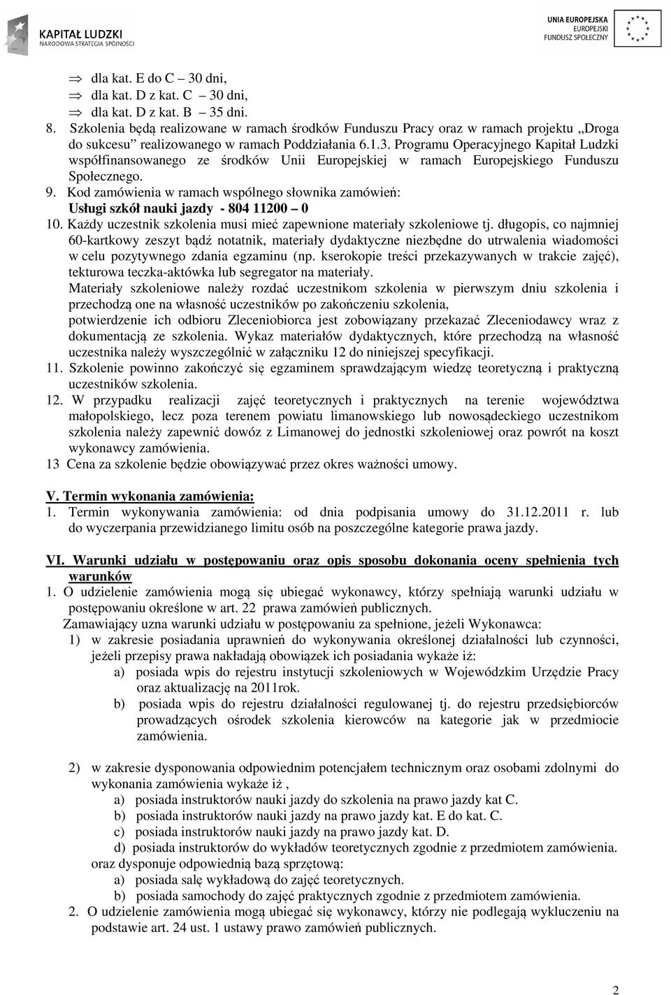 Programu Operacyjnego Kapitał Ludzki współfinansowanego ze środków Unii Europejskiej w ramach Europejskiego Funduszu Społecznego. 9.